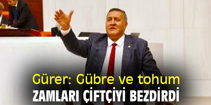Gürer: Gübre ve tohum zamları çiftçiyi bezdirdi ​​​​​​​