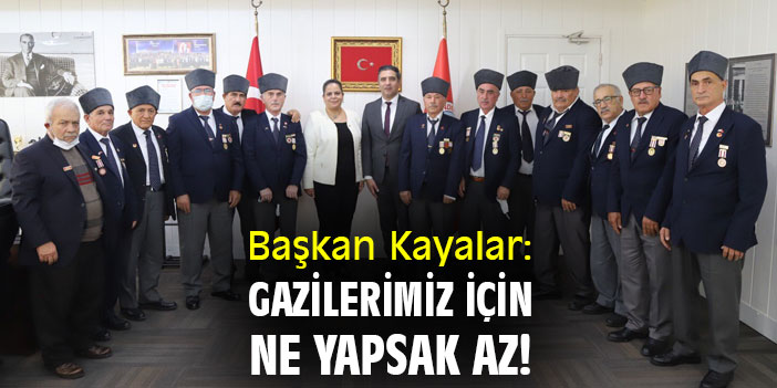 Başkan Kayalar: Gazilerimiz için ne yapsak az!