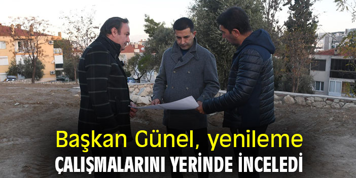 Başkan Günel, yenileme çalışmalarını yerinde inceledi