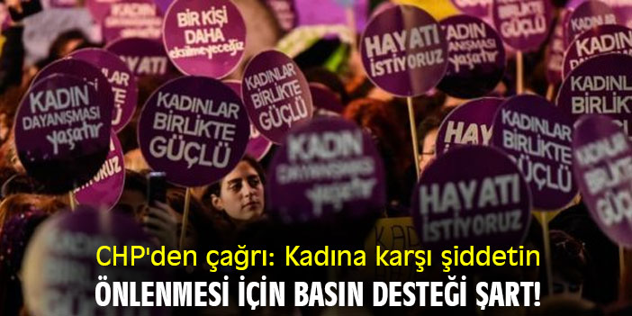 CHP'den çağrı: Kadına karşı şiddetin önlenmesi için basın desteği şart!