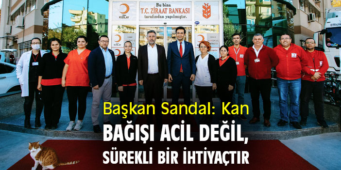 Başkan Sandal: Kan bağışı acil değil, sürekli bir ihtiyaçtır