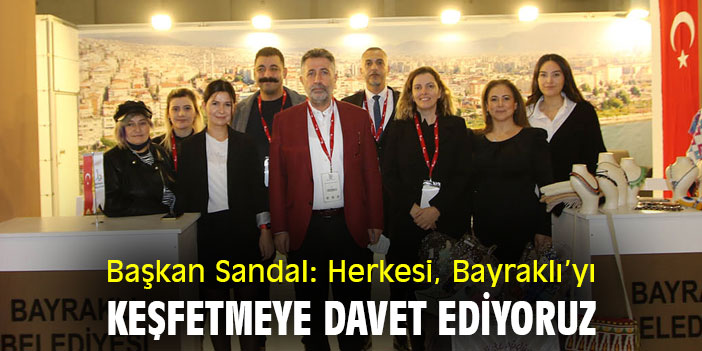 Başkan Sandal: Herkesi Bayraklı’yı keşfetmeye davet ediyoruz