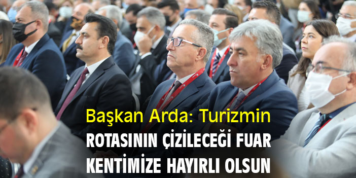 Başkan Arda: Turizmin rotasının çizileceği fuar kentimize hayırlı olsun