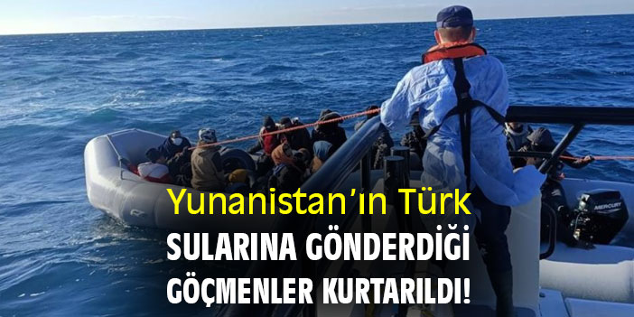 Yunanistan’ın Türk sularına gönderdiği göçmenler kurtarıldı!