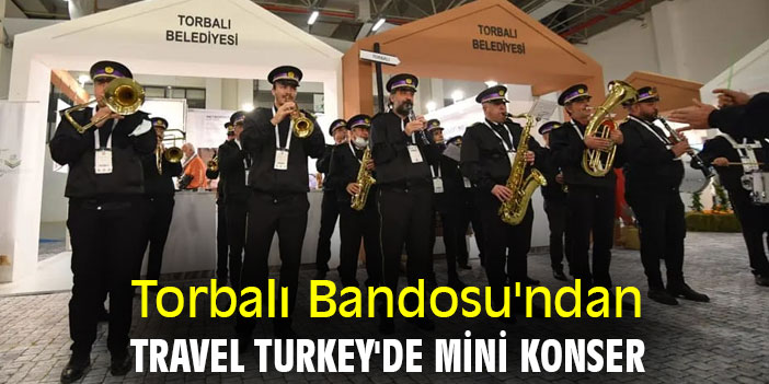 Torbalı Bandosu'ndan Travel Turkey'de mini konser