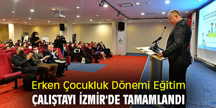 Erken Çocukluk Dönemi Eğitim Çalıştayı İzmir'de tamamlandı