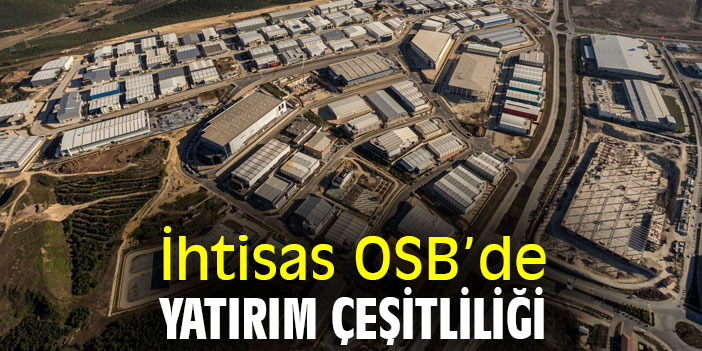 İhtisas OSB’de Yatırım Çeşitliliği