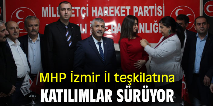 MHP İzmir İl teşkilatına katılımlar sürüyor