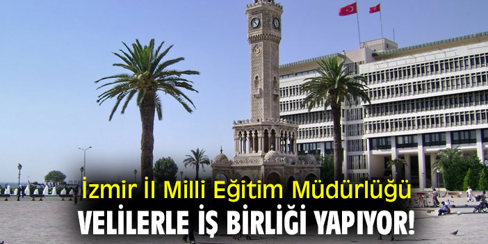 İzmir İl Milli Eğitim Müdürlüğü Velilerle İş Birliği Yapıyor!