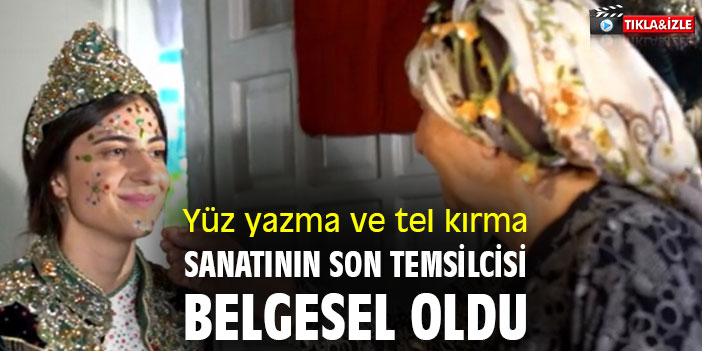 Yüz yazma ve tel kırma sanatının son temsilcisi belgesel oldu