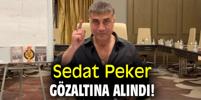 Sedat Peker gözaltına alındı! El Cezire iddia etti!