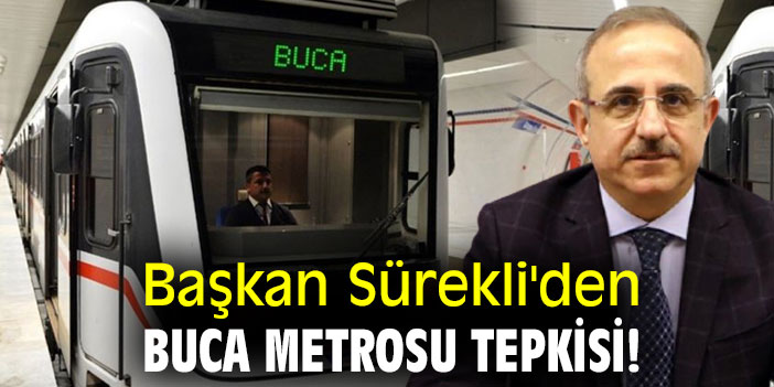 Başkan Sürekli'den Buca Metrosu tepkisi!
