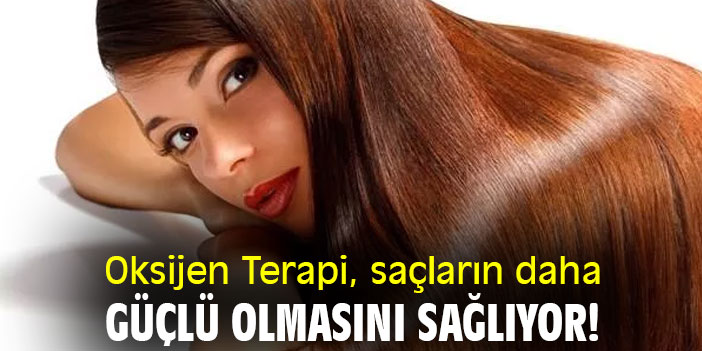 Oksijen Terapi, saçların daha güçlü olmasını sağlıyor!