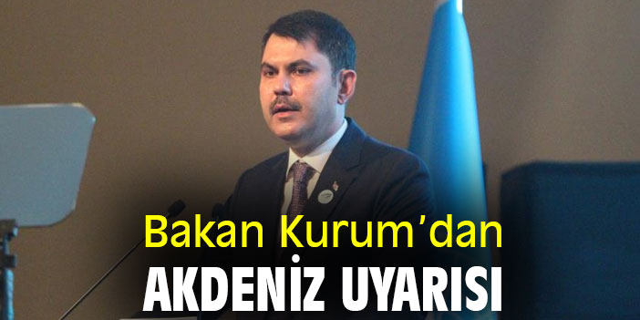 Bakan Kurum'dan Akdeniz uyarısı