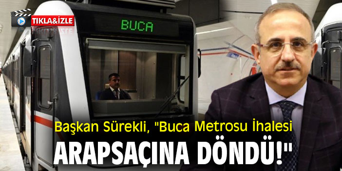 Başkan Sürekli, ''Buca Metrosu İhalesi arapsaçına döndü!"