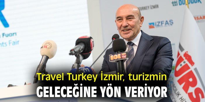 Travel Turkey İzmir, turizmin geleceğine yön veriyor
