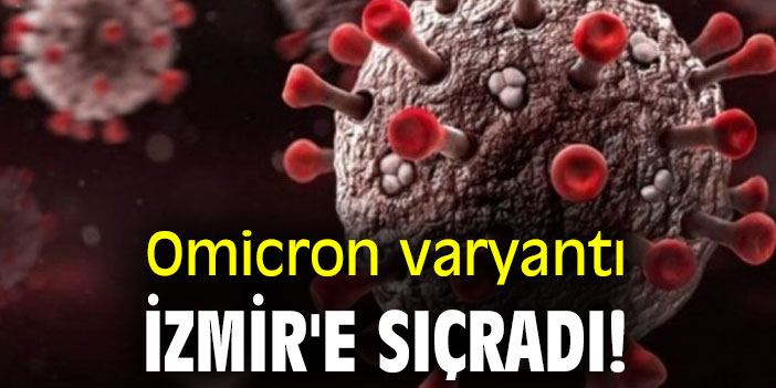Bakan Koca açıkladı! Omicron varyantı İzmir'e sıçradı!