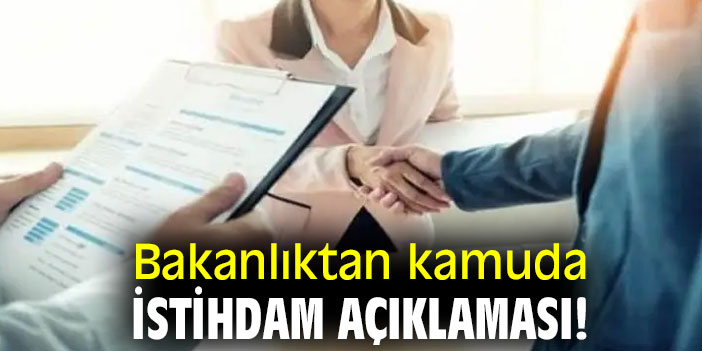 Bakanlıktan kamuda istihdam açıklaması!