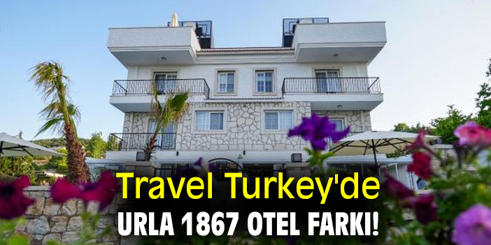 Travel Turkey'de Urla 1867 Otel farkı!
