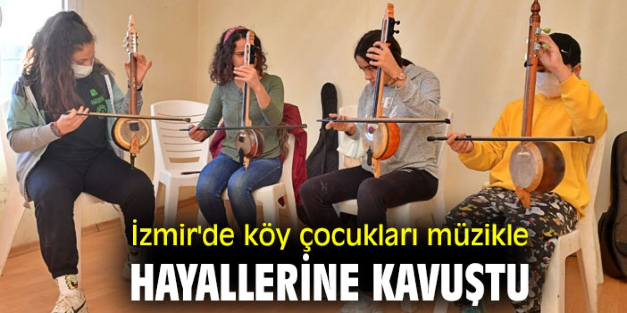 İzmir'de köy çocukları müzikle hayallerine kavuştu