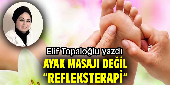 AYAK MASAJI DEĞİL, “REFLEKSTERAPİ”
