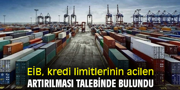 EİB, kredi limitlerinin acilen artırılması talebinde bulundu