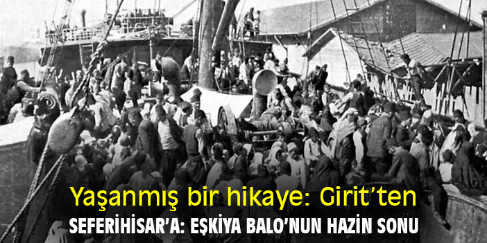 Yaşanmış bir hikaye: Girit’ten Seferihisar’a; Eşkiya Balo’nun hazin sonu