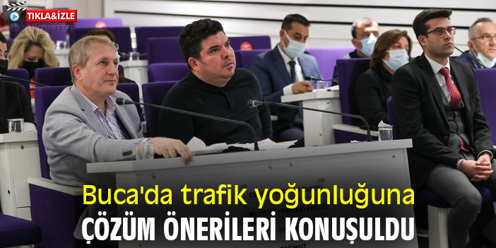 Buca'da trafik yoğunluğuna çözüm önerileri konuşuldu