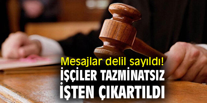 Mesajlar delil sayıldı! İşçiler tazminatsız işten çıkartıldı