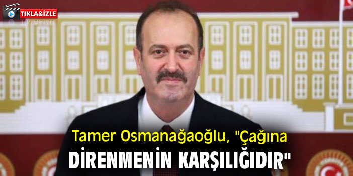 Tamer Osmanağaoğlu, "Çağına direnmenin karşılığıdır"