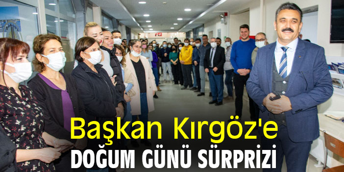 Başkan Kırgöz'e doğum günü sürprizi