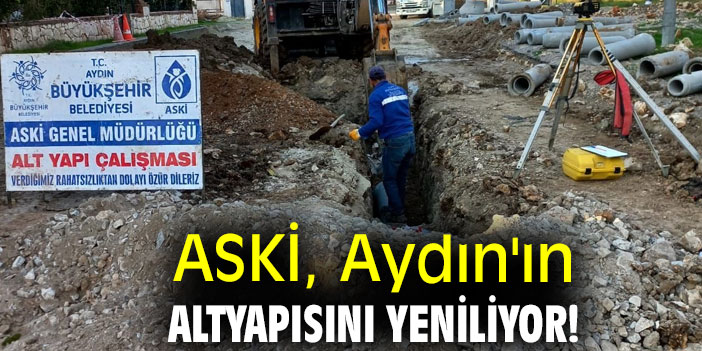 ASKİ, Aydın'ın altyapısını yeniliyor!