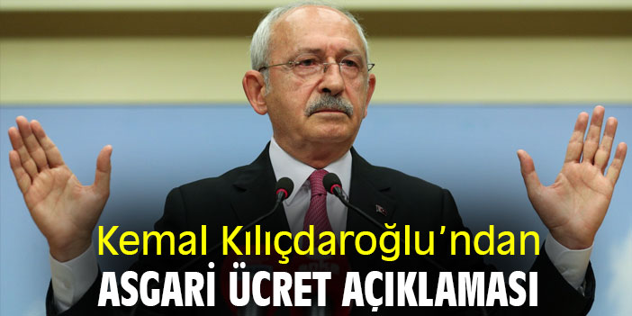 Kemal Kılıçdaroğlu’ndan asgari ücret açıklaması