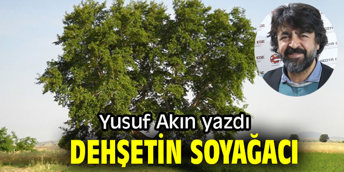 DEHŞETİN SOYAĞACI...