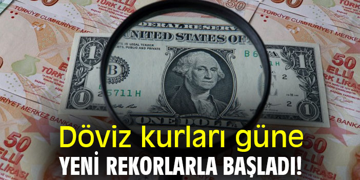 Döviz kurları güne yeni rekorlarla başladı!