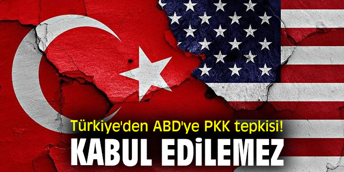 Türkiye'den ABD'ye PKK tepkisi! Kabul edilemez