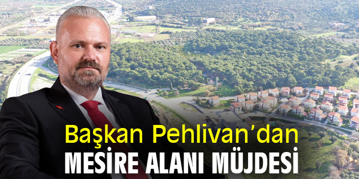 Başkan Pehlivan’dan Mesire Alanı Müjdesi