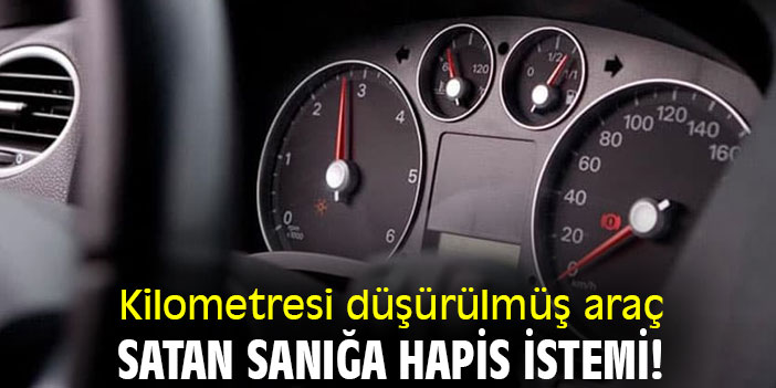 Kilometresi düşürülmüş araç satan sanığa hapis istemi!