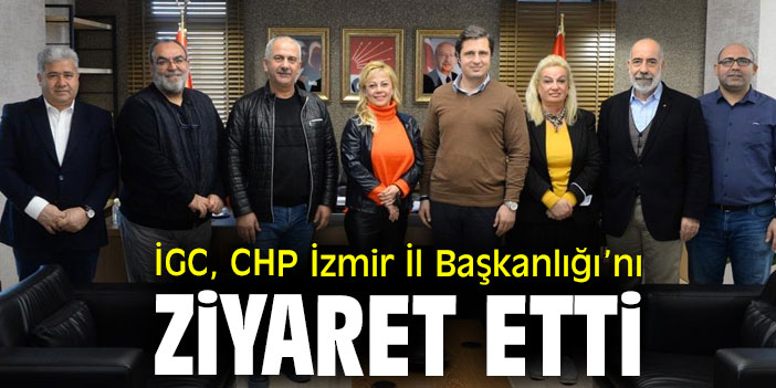 İGC, CHP İzmir İl Başkanlığı’nı Ziyaret etti