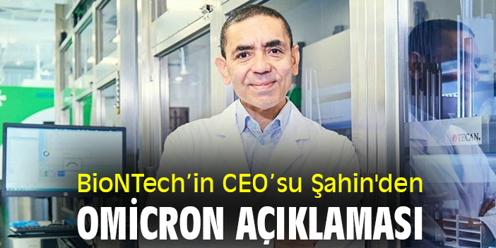 BioNTech’in CEO’su Şahin'den Omicron açıklaması