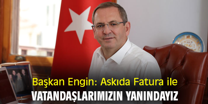 Başkan Engin: Askıda Fatura ile vatandaşlarımızın yanındayız
