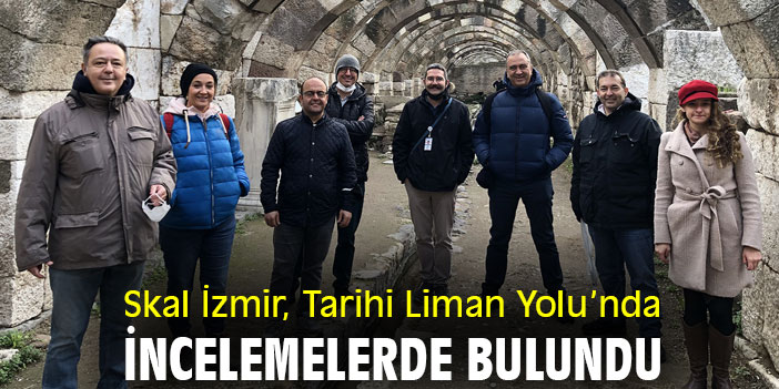 Skal İzmir, Tarihi Liman Yolu'nda incelemelerde bulundu