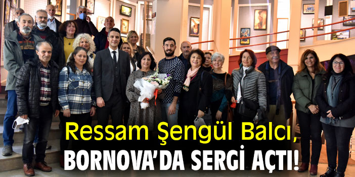 Ressam Şengül Balcı, Bornova’da sergi açtı!