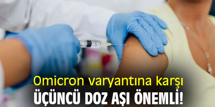 Omicron varyantına karşı üçüncü doz aşı önemli!