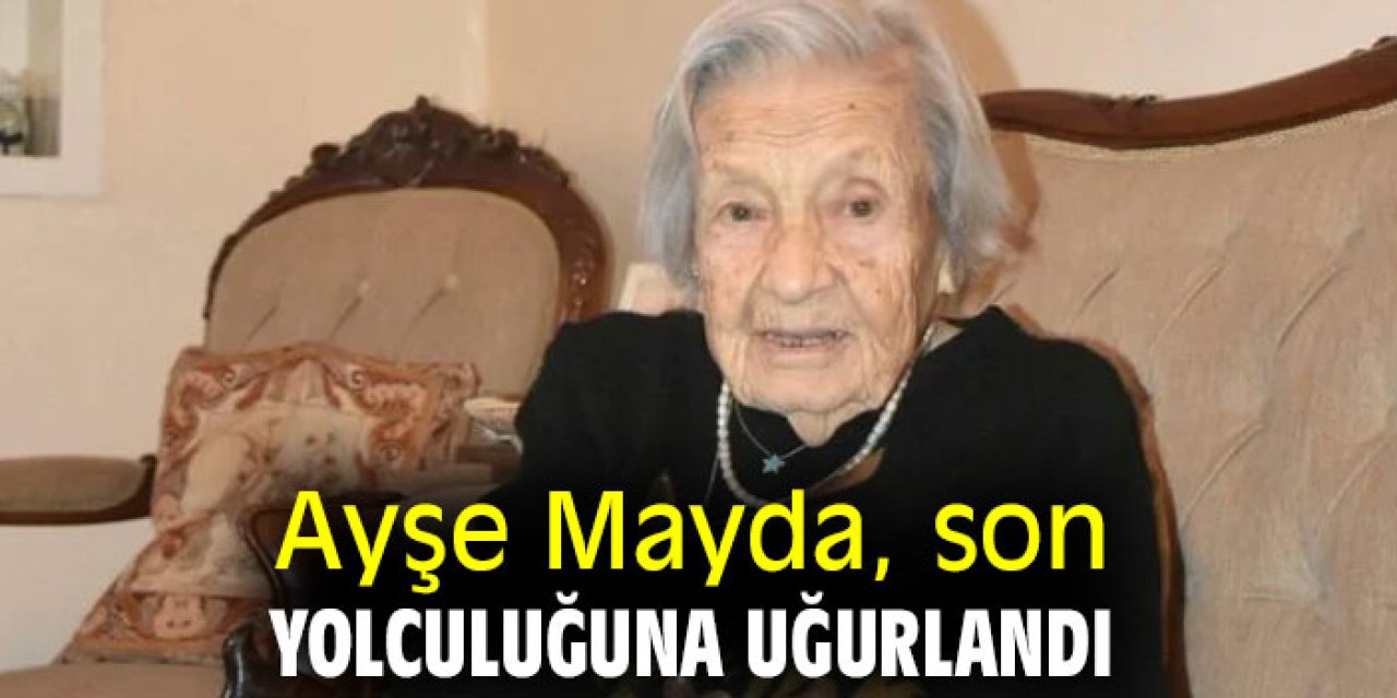 Ayşe Mayda, son yolculuğuna uğurlandı