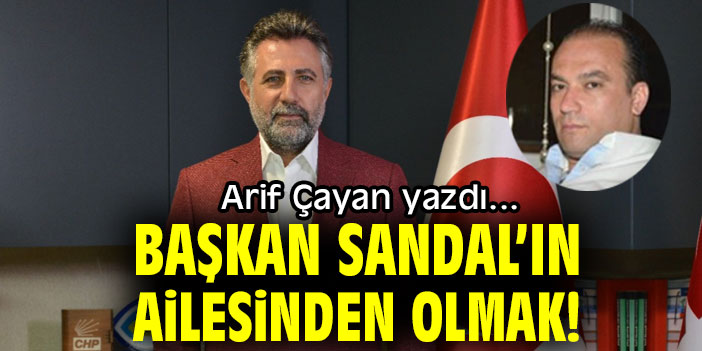 BAŞKAN SANDAL’IN AİLESİNDEN OLMAK!