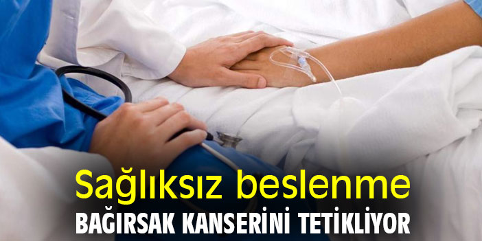 Sağlıksız beslenme, bağırsak kanserini tetikliyor