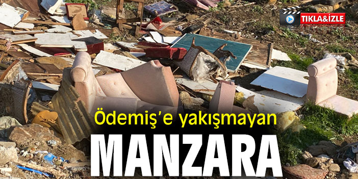 Ödemiş’e yakışmayan manzara