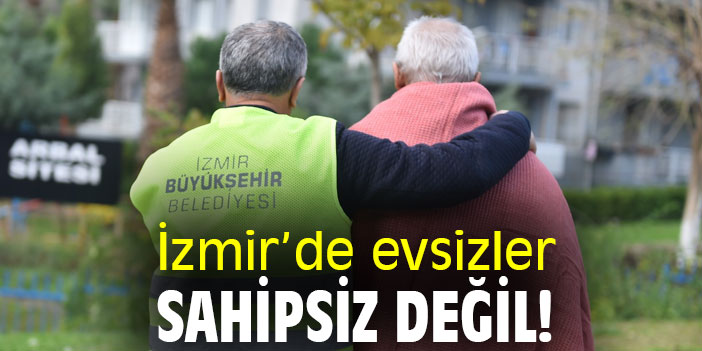 İzmir’de evsizler sahipsiz değil!