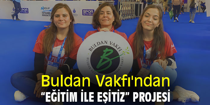 Buldan Vakfı'ndan “Eğitim İle Eşitiz” projesi